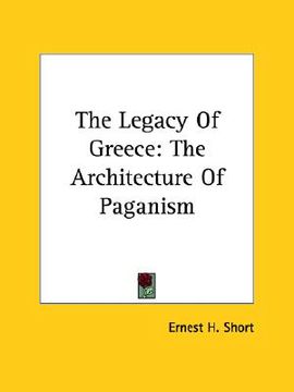 portada the legacy of greece: the architecture of paganism (en Inglés)
