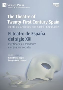 portada The Theatre of Twenty-First Century Spain / El teatro de España del siglo XXI: Identities, Anxieties, and Social Immediacies / Identidades, ansiedades