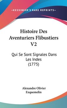 portada Histoire Des Aventuriers Flibustiers V2: Qui Se Sont Signales Dans Les Indes (1775) (en Francés)