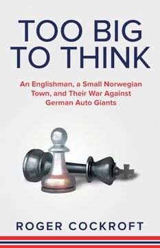 portada Too Big to Think: An Englishman, a Small Norwegian Town, and Their War Against German Auto Giants (en Inglés)