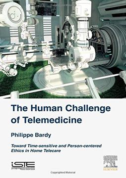 portada The Human Challenge of Telemedicine: Toward Time-Sensitive and Person-Centered Ethics in Home Telecare (en Inglés)