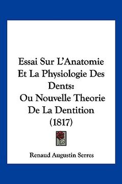 portada Essai Sur L'Anatomie Et La Physiologie Des Dents: Ou Nouvelle Theorie De La Dentition (1817) (en Francés)