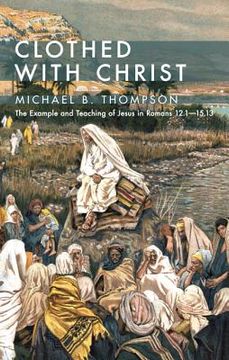 portada clothed with christ: the example and teaching of jesus in romans 12.115.13