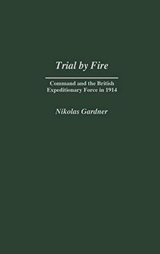 portada Trial by Fire: Command and the British Expeditionary Force in 1914 (Contributions in Military Studies) (en Inglés)