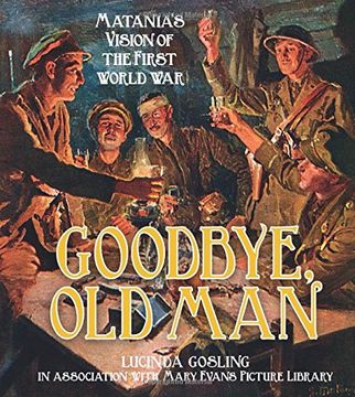 portada Goodbye, Old Man: Matania's Vision of the First World War (Mary Evans Picture Library)