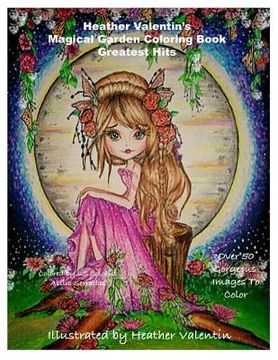 portada Heather Valentin's Magical Garden Greatest Hits Coloring Book: Fantasy, Flowers, Dragons, And More Coloring Book (in English)