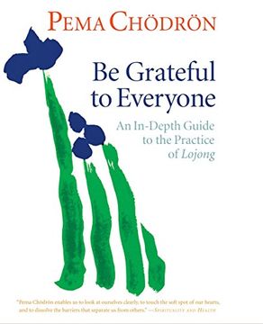 portada Be Grateful to Everyone: An In-Depth Guide to the Practice of Lojong () (en Inglés)