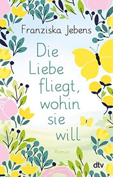 portada Die Liebe Fliegt, Wohin sie Will: Roman (en Alemán)