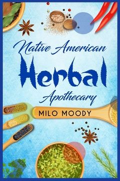 portada Native American Herbal Apothecary: Learn From Native American Herbal Remedies How to Treat any Illness and Stock your Herbal Pantry (2022 Guide for Be (en Inglés)