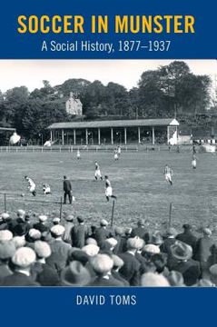 portada Soccer in Munster: A Social History, 1877-1937 (en Inglés)