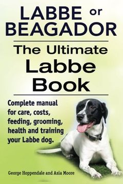 portada Labbe or Beagador. The Ultimate Labbe Book. Complete manual for care, costs, feeding, grooming, health and training your Labbe dog.