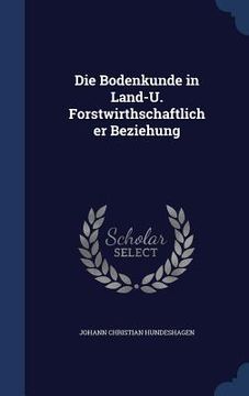 portada Die Bodenkunde in Land-U. Forstwirthschaftlicher Beziehung (in English)