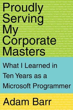 portada proudly serving my corporate masters: what i learned in ten years as a microsoft programmer (en Inglés)