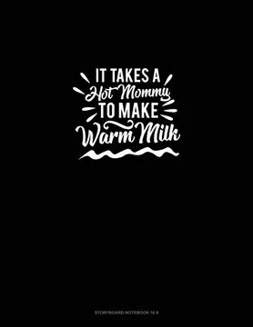 Libro It Takes a hot Mommy to Make Warm Milk: Storyboard Not 1. 85: 1