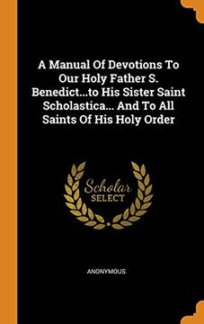 portada A Manual of Devotions to our Holy Father s. Benedict. To his Sister Saint Scholastica. And to all Saints of his Holy Order (en Inglés)
