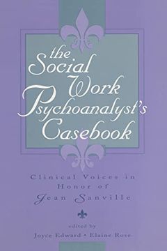 portada The Social Work Psychoanalyst's Casebook: Clinical Voices in Honor of Jean Sanville (en Inglés)