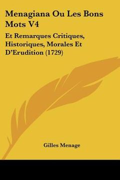 portada menagiana ou les bons mots v4: et remarques critiques, historiques, morales et d'erudition (1729) (en Inglés)