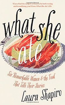 portada What She Ate: Six Remarkable Women and the Food That Tells Their Stories