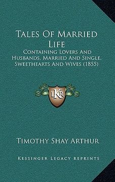 portada tales of married life: containing lovers and husbands, married and single, sweethearts and wives (1855)