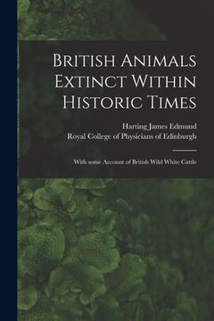 portada British Animals Extinct Within Historic Times: With Some Account of British Wild White Cattle (en Inglés)