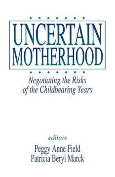 portada uncertain motherhood: negotiating the risks of the childbearing years (in English)