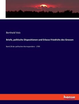 portada Briefe, politische Dispositionen und Erlasse Friedrichs des Grossen: Band 28 der politischen Korrespondenz - 1769 (en Alemán)