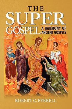 portada the super gospel: a harmony of ancient gospels (en Inglés)