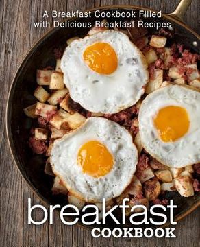 portada Breakfast Cookbook: A Breakfast Cookbook Filled with Delicious Breakfast Recipes (2nd Edition) (en Inglés)