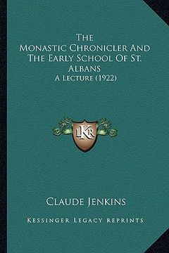 portada the monastic chronicler and the early school of st. albans: a lecture (1922) (en Inglés)