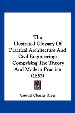 portada the illustrated glossary of practical architecture and civil engineering: comprising the theory and modern practice (1852)