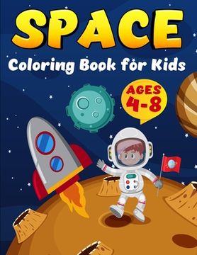 portada Space COloring Book for kids ages 4-8: Coloring Book for Kids Astronauts, Planets, Space Ships and Outer Space for Kids Ages 4-8, 6-8, 9-12 (en Inglés)