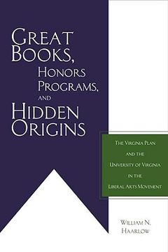 portada great books, honors programs, and hidden origins: the virginia plan and the university of virginia in the liberal arts movement (en Inglés)