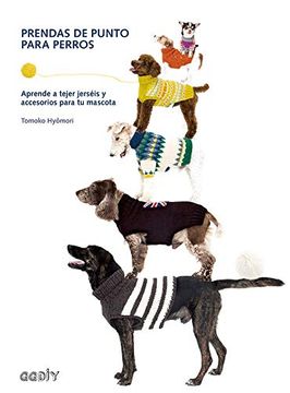 portada Prendas de Punto Para Perros: Aprende a Tejer Jerséis Y Accesorios Para Tu Mascota