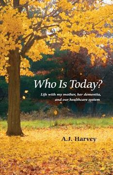 portada Who Is Today?: Life with my mother, her dementia, and our healthcare system (in English)