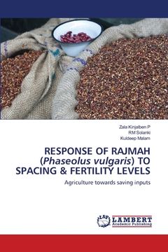 portada RESPONSE OF RAJMAH (Phaseolus vulgaris) TO SPACING & FERTILITY LEVELS (en Inglés)