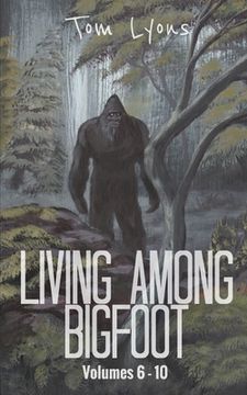 portada Living Among Bigfoot: Volumes 6-10 (en Inglés)