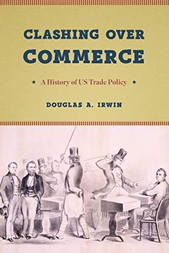 portada Clashing Over Commerce: A History of us Trade Policy (Markets and Governments in Economic History) 