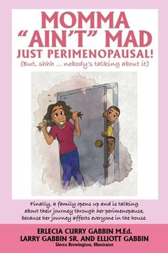 portada Momma "Ain't" Mad JUST PERIMENOPAUSAL!: (But, shhh ... nobody's talking about it) Finally, a family opens up and is talking about their journey throug