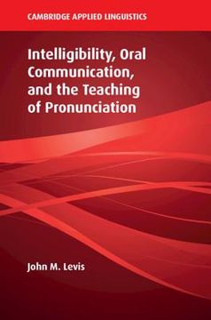 portada Intelligibility, Oral Communication, and the Teaching of Pronunciation (Cambridge Applied Linguistics) (en Inglés)