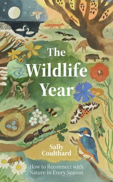 Wildlife Year: How to Reconnect with Nature Through the Seasons (en Inglés)
