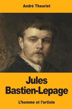 portada Jules Bastien-Lepage: L'homme et l'artiste (en Francés)