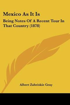portada mexico as it is: being notes of a recent tour in that country (1878) (en Inglés)