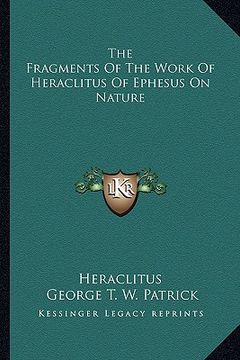 portada the fragments of the work of heraclitus of ephesus on nature (en Inglés)