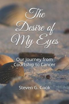 portada The Desire of My Eyes: Our Journey from Courtship to Cancer (en Inglés)