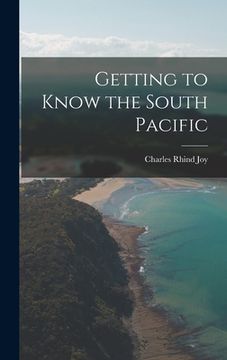 portada Getting to Know the South Pacific (en Inglés)