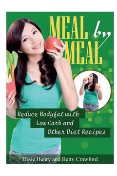 portada Meal by Meal: Reduce Bodyfat with Low Carb and Other Diet Recipes