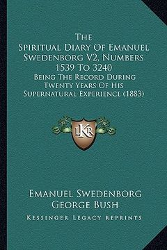 portada the spiritual diary of emanuel swedenborg v2, numbers 1539 to 3240: being the record during twenty years of his supernatural experience (1883) (in English)