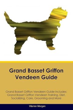 portada Grand Basset Griffon Vendeen Guide Grand Basset Griffon Vendeen Guide Includes: Grand Basset Griffon Vendeen Training, Diet, Socializing, Care, Grooming, Breeding and More (en Inglés)