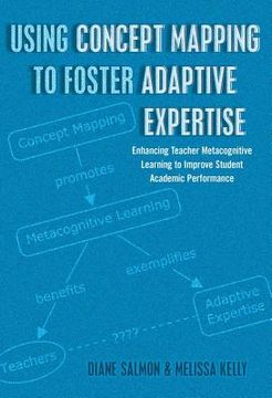 portada Using Concept Mapping to Foster Adaptive Expertise: Enhancing Teacher Metacognitive Learning to Improve Student Academic Performance (en Inglés)