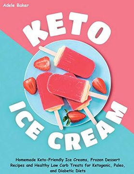 portada Keto ice Cream: Homemade Keto-Friendly ice Creams, Frozen Dessert Recipes and Healthy low Carb Treats for Ketogenic, Paleo, and Diabetic Diets (en Inglés)